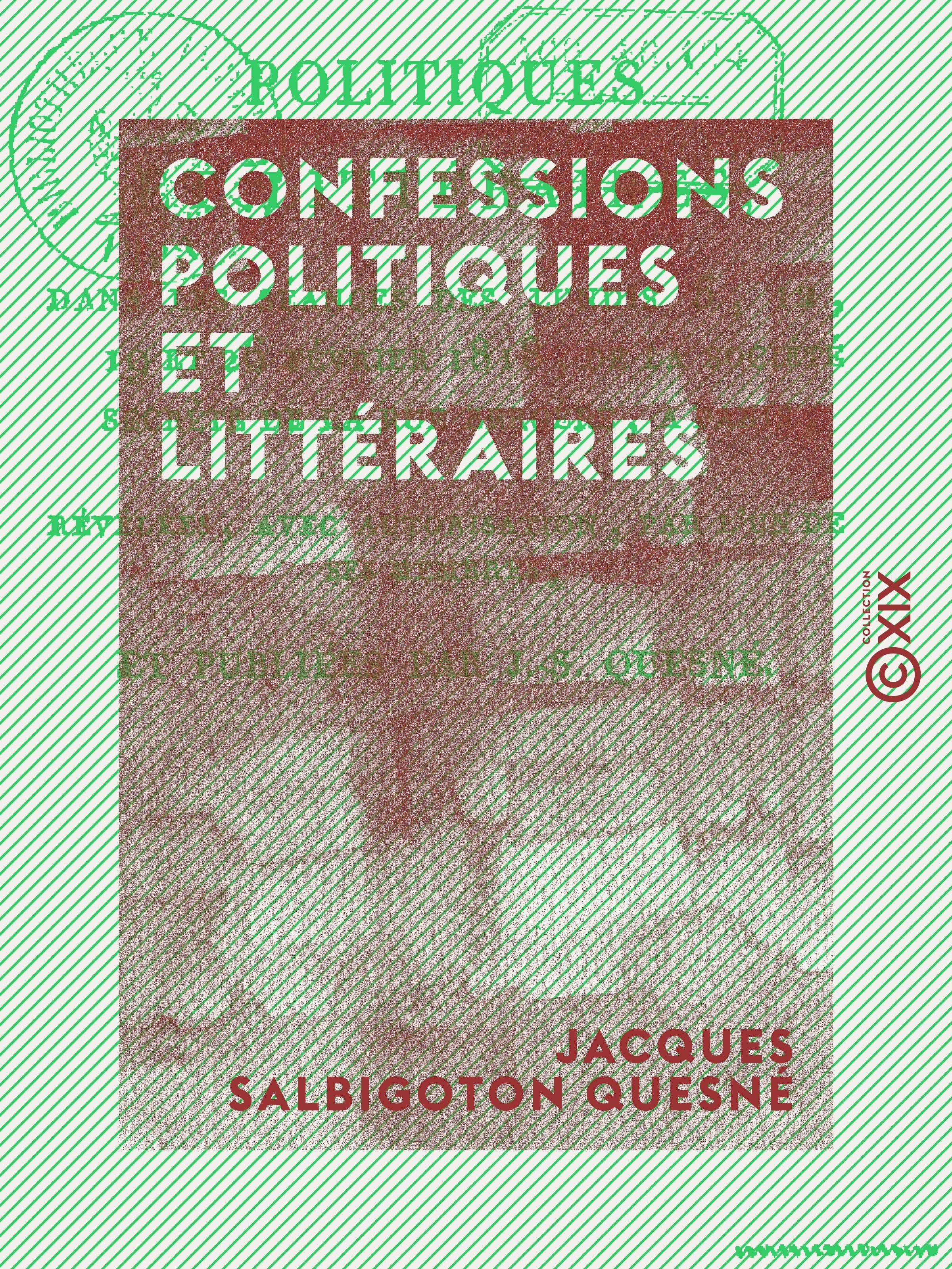 Couverture ebook de Confessions politiques et littéraires - Dans les séances des lundis 5, 12, 19 et 26 février 1818 de la société secrète de la rue Bergère à Paris, de Jacques Salbigoton Quesne