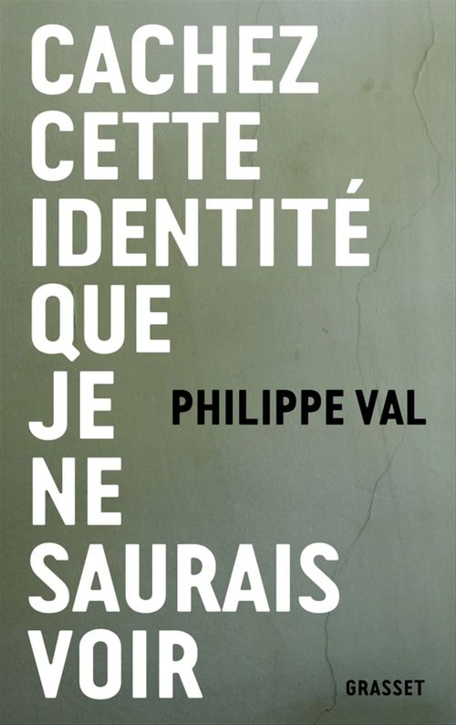 Couverture ebook de Cachez cette identité que je ne saurais voir, de Philippe Val