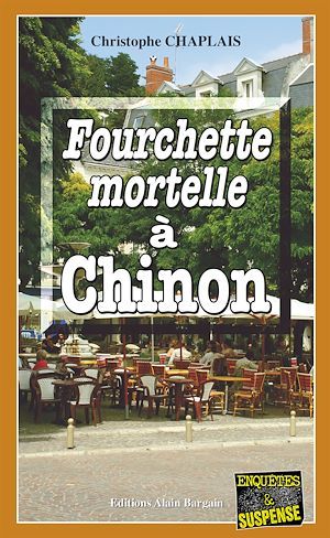 Couverture ebook de Fourchette mortelle à Chinon, de Christophe Chaplais