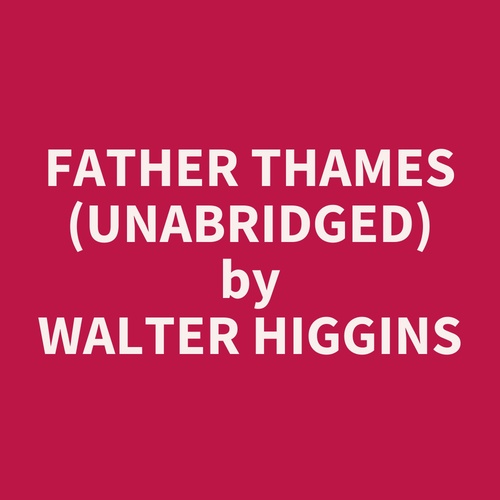 Couverture audiobook de Father Thames (UNABRIDGED), de Walter Higgins