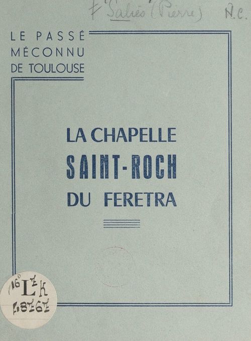 Couverture ebook de Le passé méconnu de Toulouse, la chapelle Saint-Roch du Feretra, de Pierre Salies