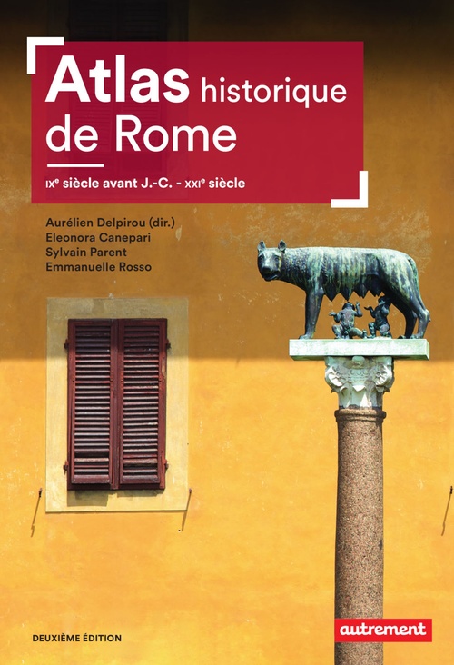 Couverture ebook de Atlas historique de Rome. IXe siècle avant J.-C. - XXIe siècle, de Collectif, Aurélien Delpirou