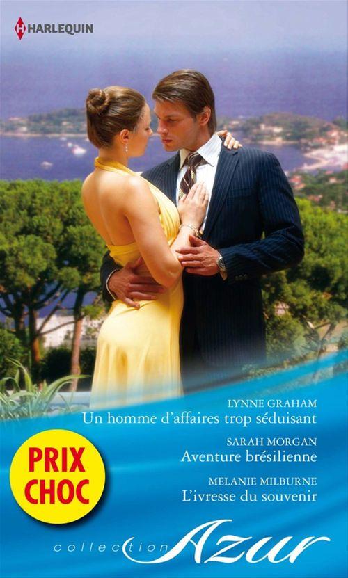 Couverture ebook de Un homme d'affaires trop séduisant - Aventure brésilienne - L'ivresse du souvenir, de Lynne Graham, Melanie Milburne, Sarah Morgan