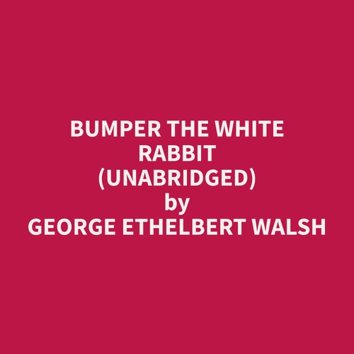 Couverture audiobook de Bumper the White Rabbit (Unabridged), de George Ethelbert Walsh