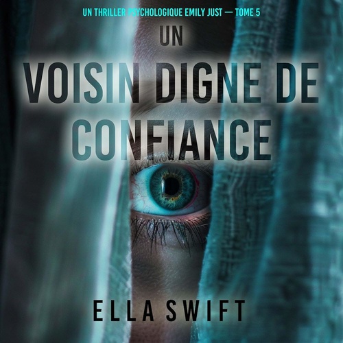 audiobook cover of Un voisin digne de confiance (Un thriller psychologique Emily Just - tome 5), by Ella Swift
