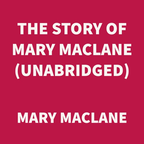 audiobook cover of The Story of Mary MacLane (UNABRIDGED), by Mary Maclane