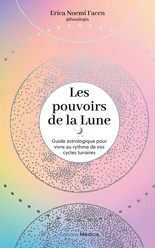 Couverture ebook de Les Pouvoirs de la lune - Guide astrologique pour vivre au rythme de vos cycles lunaires, de Erica Noemí Facen
