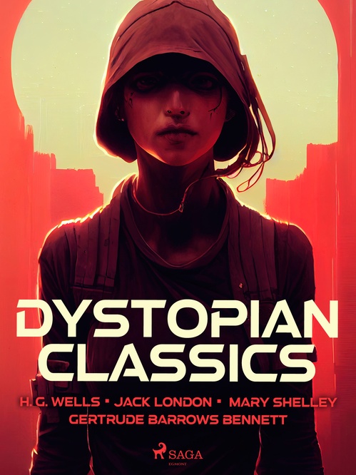 ebook cover of Dystopian Classics, by Gertrude Barrows Bennett, H. G. Wells, Jack London, Mary Shelley