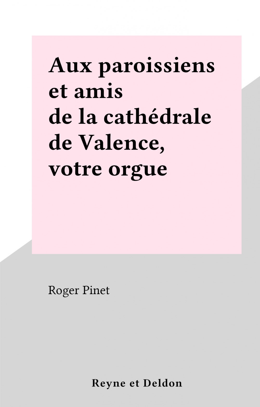 Couverture ebook de Aux paroissiens et amis de la cathédrale de Valence, votre orgue, de Roger Pinet