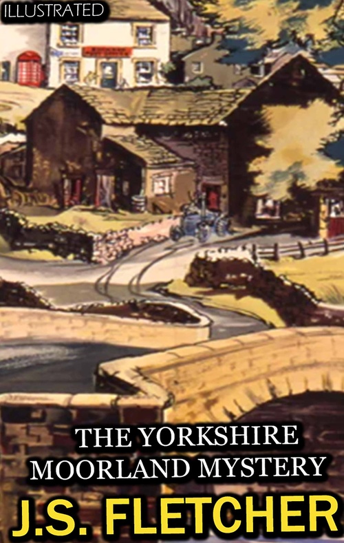 Couverture ebook de The Yorkshire Moorland Mystery. Illustrated, de J.S. Fletcher