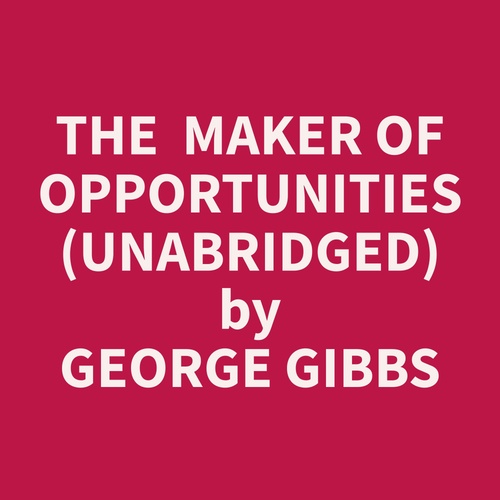 Couverture audiobook de The  Maker of Opportunities (Unabridged), de George  Gibbs