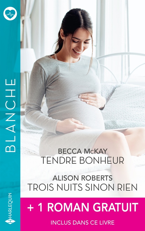 Couverture ebook de Tendre bonheur - Trois nuits sinon rien + 1 roman gratuit, de Becca McKay, Alison Roberts, Annie O'Neil