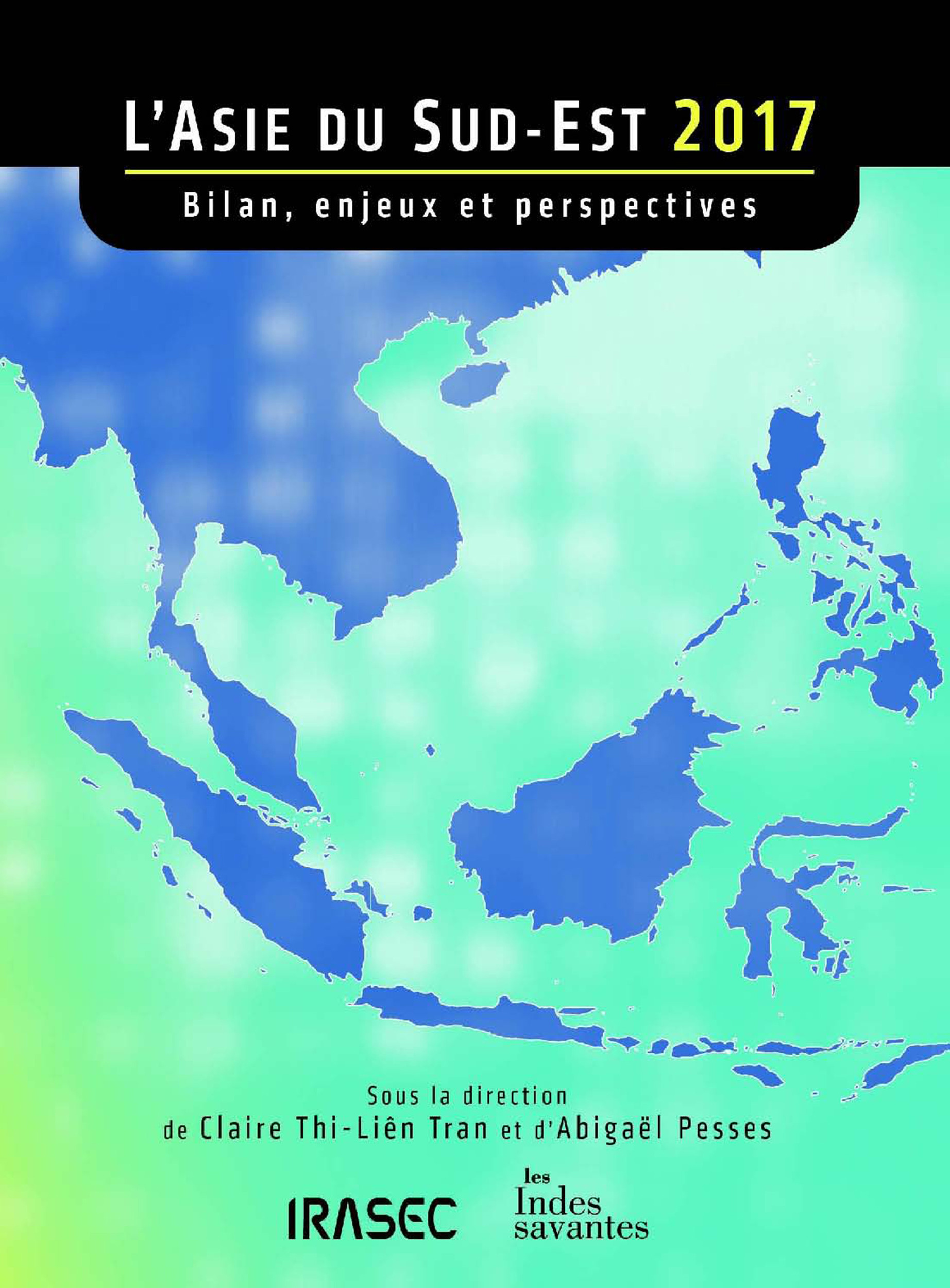 Couverture ebook de L´Asie du Sud-Est 2017 : bilan, enjeux et perspectives, de Collectif, Abigaël Pesses, Claire Thi-liên