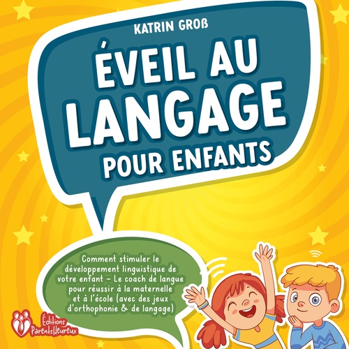 audiobook cover of Éveil au langage pour enfants: Comment stimuler le développement linguistique de votre enfant - Le coach de langue pour réussir à la maternelle et à l'école (avec des jeux d'orthophonie & de langage), by Katrin Gross