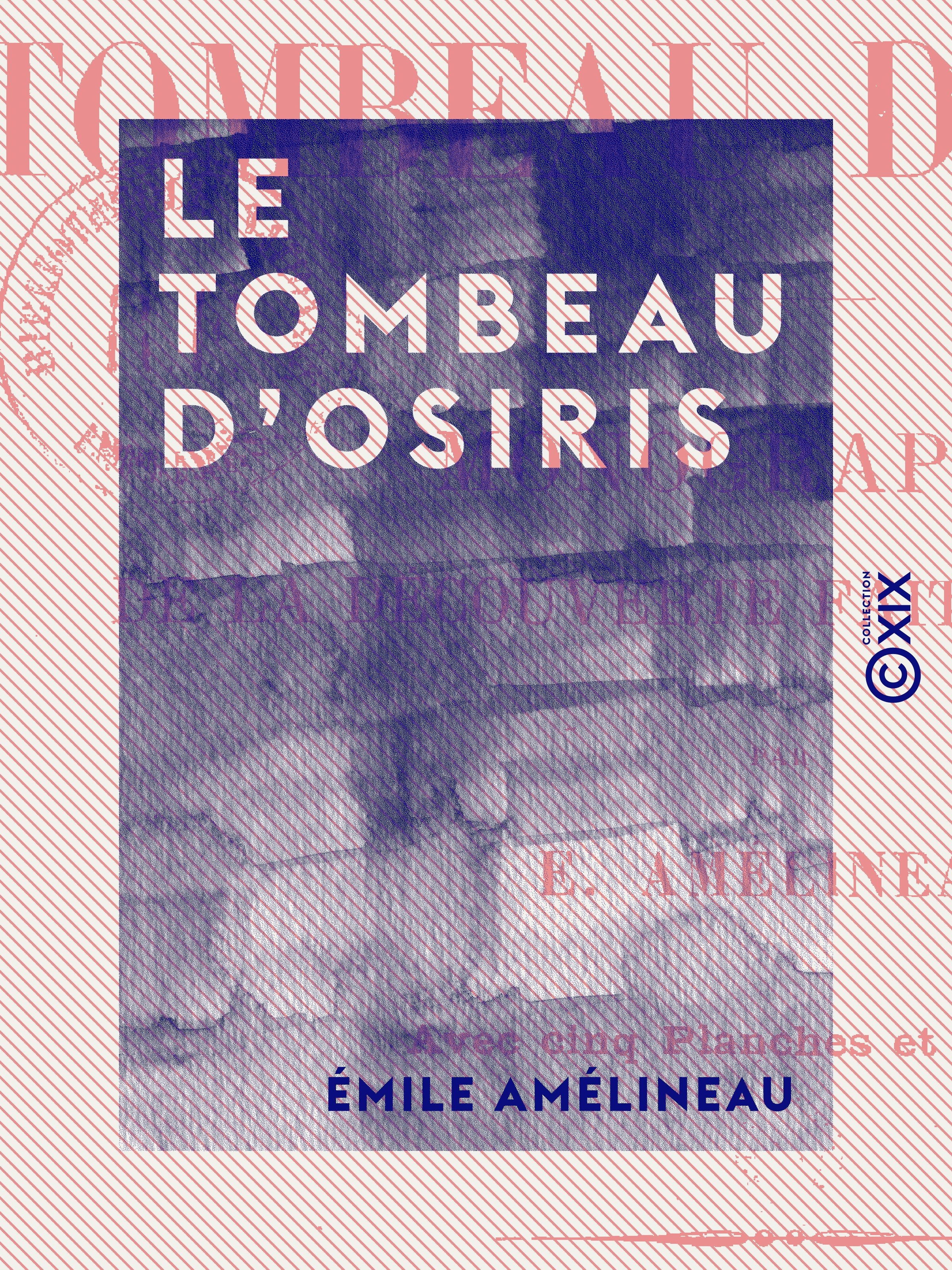 Couverture ebook de Le Tombeau d'Osiris - Monographie de la découverte faite en 1897-1898, de Emile Amelineau