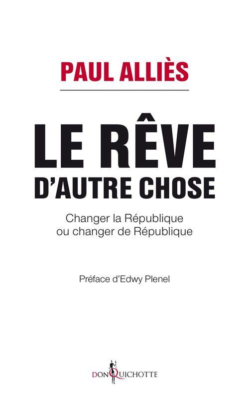 Couverture ebook de Le rêve d'autre chose. Changer la République ou changer de République ?, de Paul Allies
