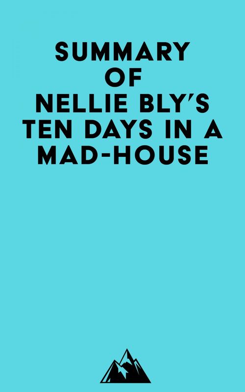 Couverture ebook de Summary of Nellie Bly's Ten Days in a Mad-House, de Everest Media