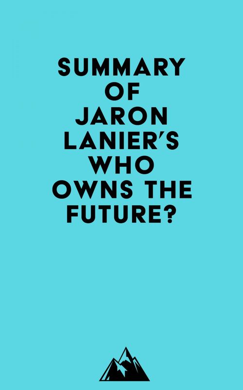 Couverture ebook de Summary of Jaron Lanier's Who Owns the Future?, de Everest Media