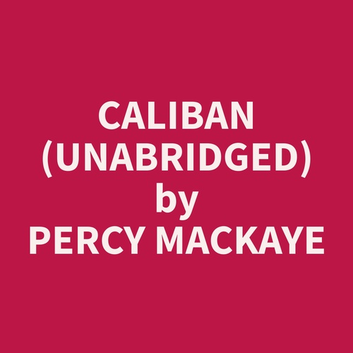 Couverture audiobook de Caliban (Unabridged), de Percy  Mackaye