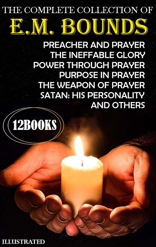 ebook cover of The Complete Collection of E. M. Bounds (12 Books). Illustrated, by E. M. Bounds