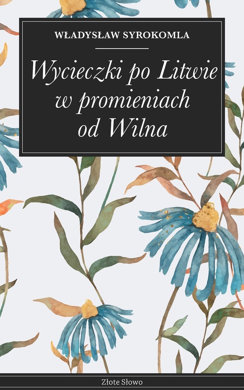 Couverture ebook de Wycieczki po Litwie w promieniach od Wilna, de Wladyslaw Syrokomla