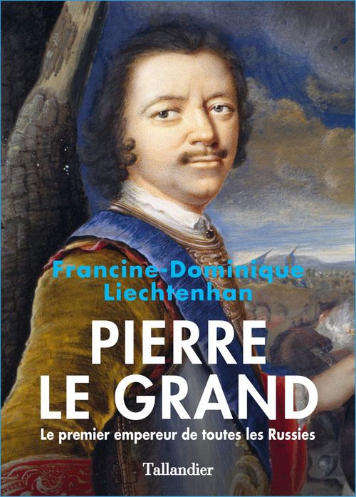 Couverture ebook de Pierre Le Grand. Le premier empereur de toutes les Russies, de Francine-dominique Liechtenhan