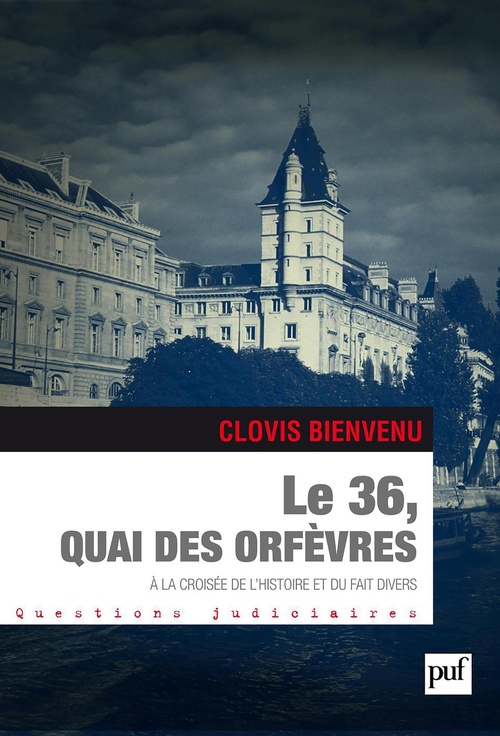 ebook cover of Le 36, quai des Orfèvres : À la croisée de l'histoire et du fait divers, by Clovis Bienvenu