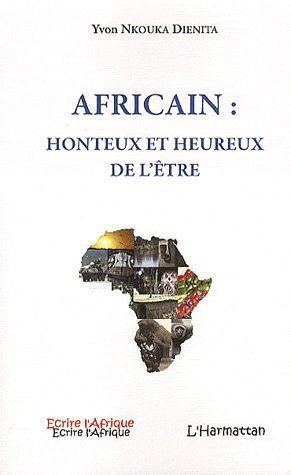 ebook cover of Africain : honteux et heureux de l'être, by Yvon Nkouka dienita
