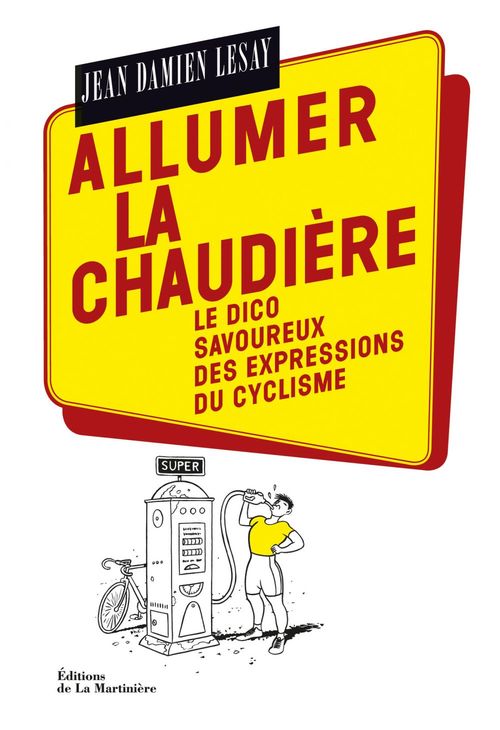 ebook cover of Allumer la chaudière. Le Dico savoureux des expressions du cyclisme, by Jean-damien Lesay