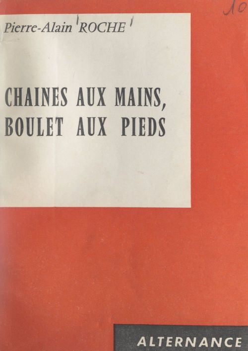 Couverture ebook de Chaînes aux mains, boulet aux pieds, de Pierre-Alain Roche