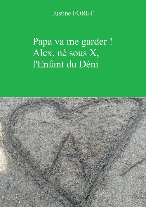 ebook cover of Papa va me garder ! Alex, né sous X, l'Enfant du Déni, by Justine Foret
