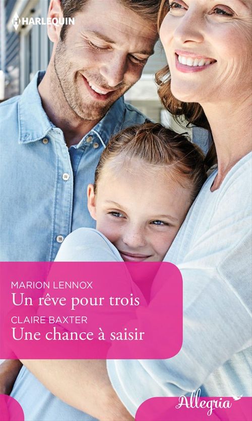 Couverture ebook de Un rêve pour trois - Une chance à saisir, de Claire Baxter, Marion Lennox