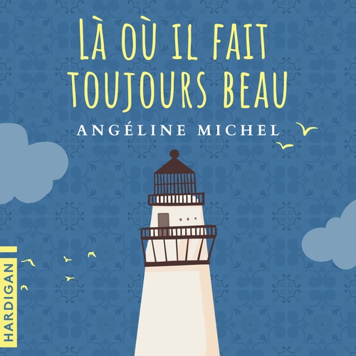 audiobook cover of Là où il fait toujours beau, by Angéline Michel