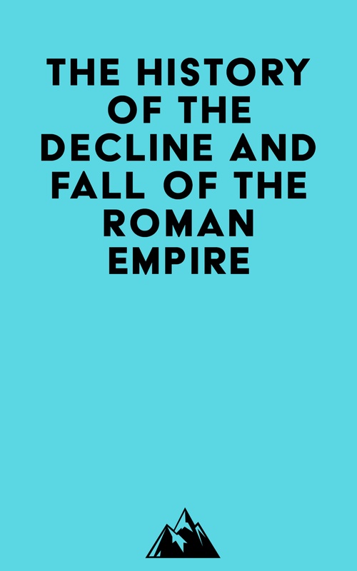Couverture ebook de The History Of The Decline And Fall Of The Roman Empire, de   Everest Media