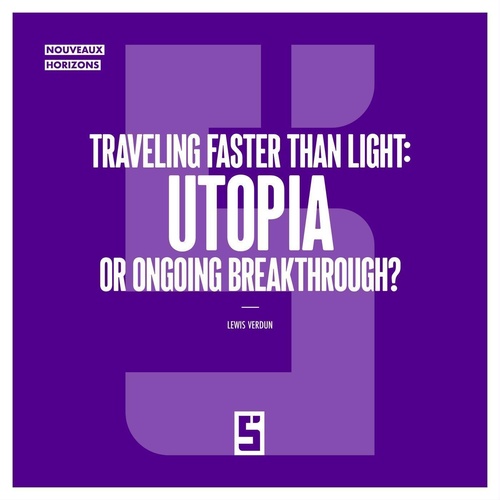 Couverture ebook de Traveling Faster Than Light : Utopia or Ongoing Breakthrough ?, de Lewis Verdun