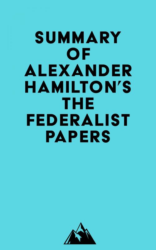 ebook cover of Summary of Alexander Hamilton, James Madison & John Jay's The Federalist Papers, by Everest Media