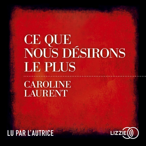 audiobook cover of Ce que nous désirons le plus, by Caroline Laurent