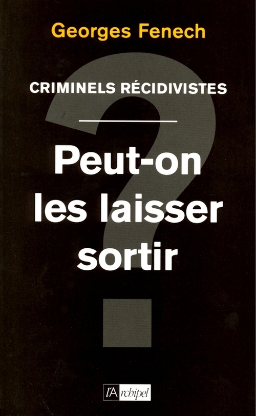 ebook cover of Criminels récidivistes - Peut-on les laisser sortir ?, by Georges Fenech