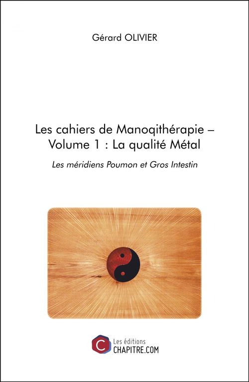 Couverture ebook de Les cahiers de Manoqithérapie - Volume 1 : La qualité Métal, de Olivier Gérard