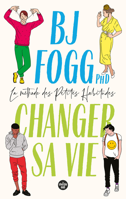 ebook cover of Changer sa vie : la méthode des Petites Habitudes, by BJ Fogg