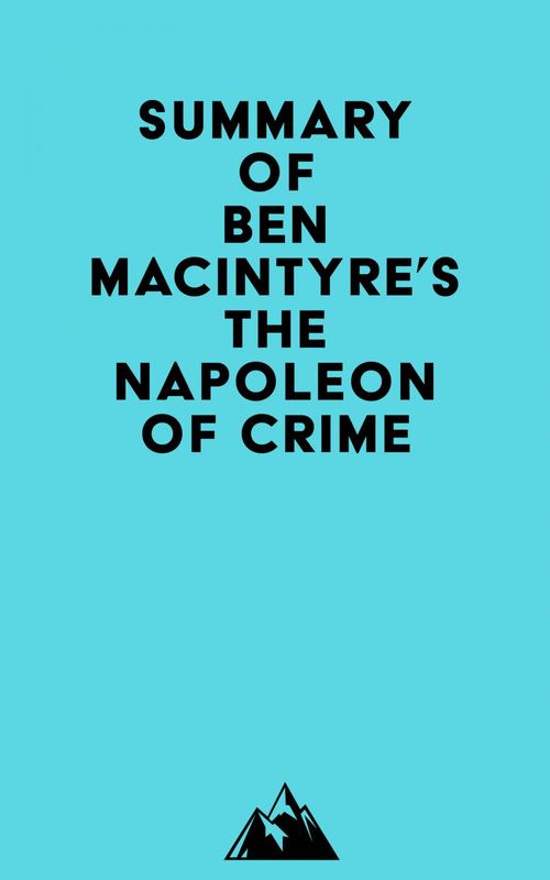 ebook cover of Summay of Ben Macintyre's The Napoleon of Crime, by Everest Media
