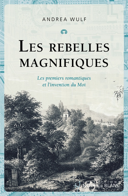 ebook cover of Les rebelles magnifiques. Les premiers romantiques et l'invention du Moi, by Andrea Wulf, Marie-Odile Probst