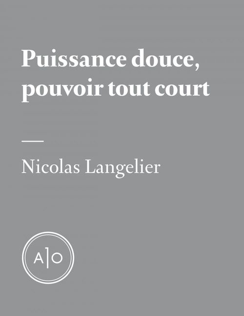 ebook cover of Puissance douce, pouvoir tout court, by Nicolas Langelier