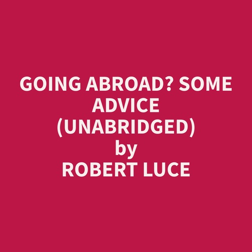 audiobook cover of Going Abroad? Some Advice (Unabridged), by Robert  Luce