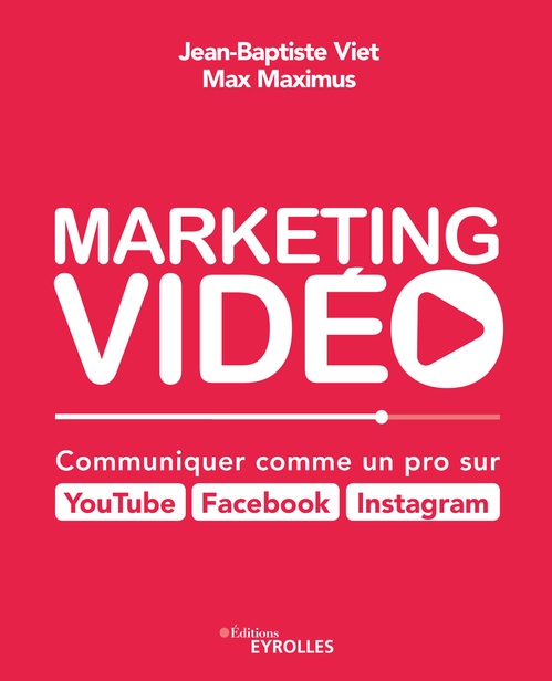 ebook cover of Marketing vidéo : Communiquer comme un pro sur YouTube, Facebook, Instagram, by Max Maximus, Jean-Baptiste Viet