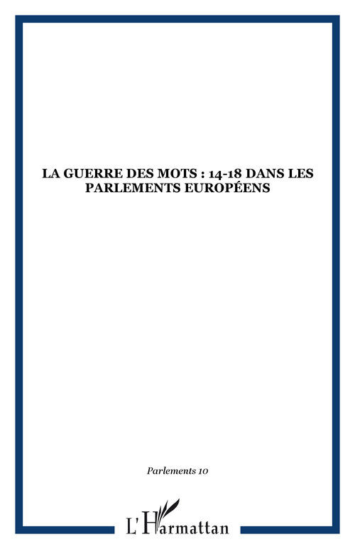Couverture ebook de La Guerre des mots : 14-18 dans les Parlements européens, de Parlement[s]