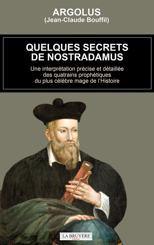 ebook cover of Quelques secrets de Nostradamus - Une interprétation précise et détaillée des quatrains prophétiques du plus célèbre mage de l'Histoire, by Argolus