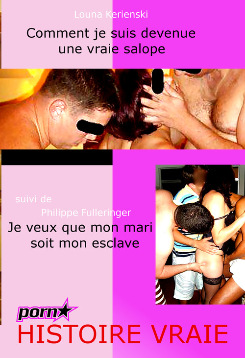 Couverture ebook de Comment je suis devenue une vraie salope. Suivi de : Je veux que mon mari soit mon esclave - ou les chroniques érotiques d´un mari soumis. [Histoires Vraies]., de Louna Kerienski, Philippe Fulleringer