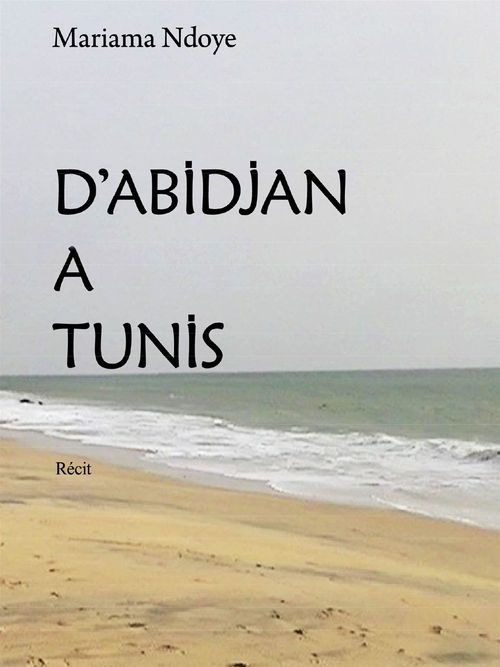 Couverture ebook de D'Abidjan à Tunis, de Mariama Ndoye