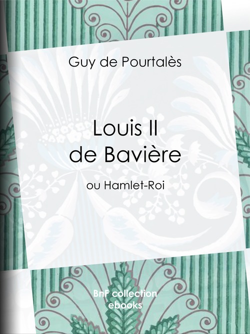 Couverture ebook de Louis II de Bavière, de Guy de Pourtalès